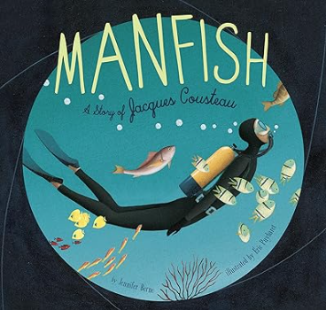 Manfish: A Story of Jacques Cousteau Book by Jennifer Berne